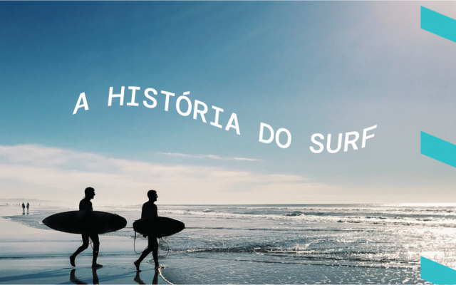 A história do surf: como o esporte evoluiu até nossos dias